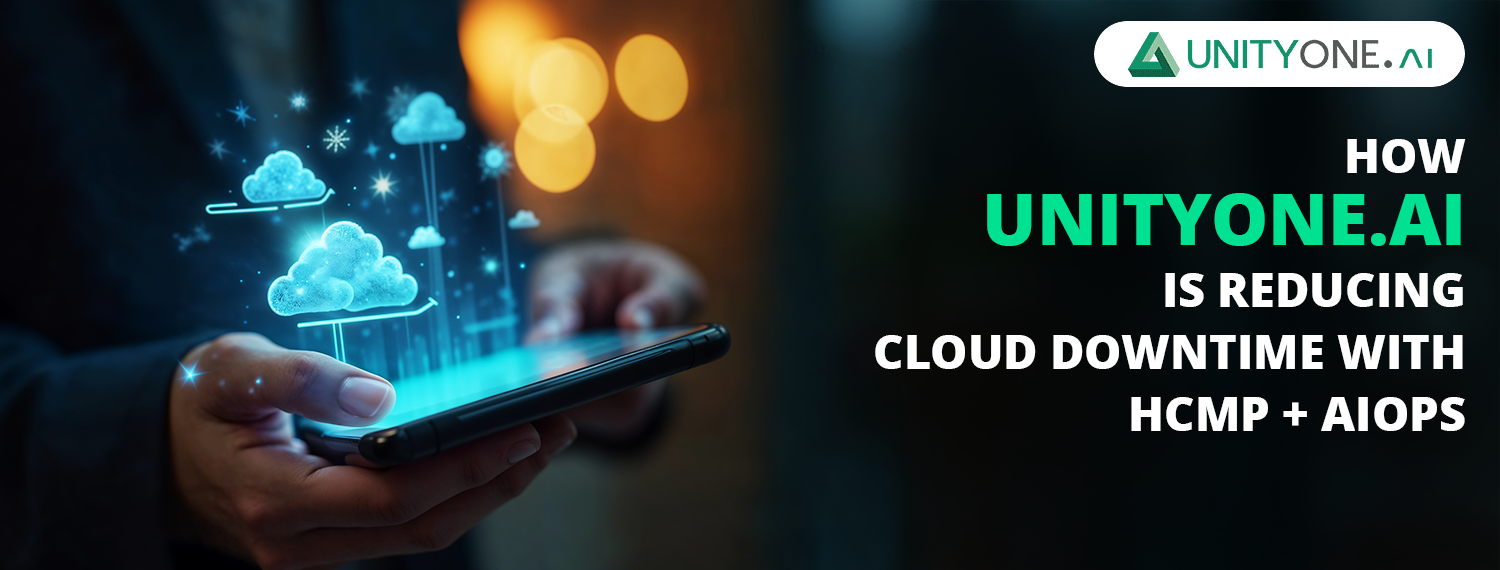How UnityOne.AI is Reducing Cloud Downtime with HCMP + AIOps